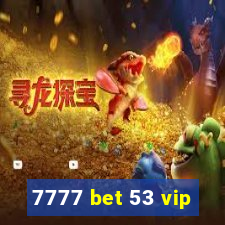 7777 bet 53 vip