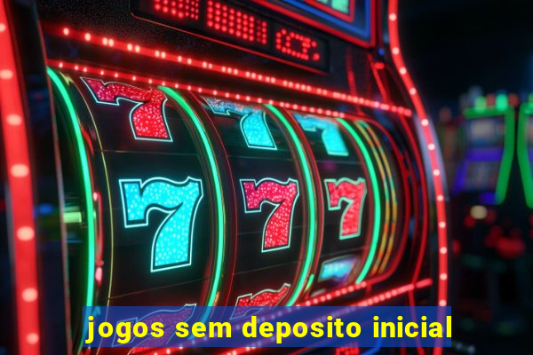 jogos sem deposito inicial