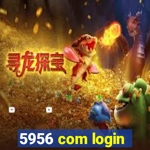 5956 com login