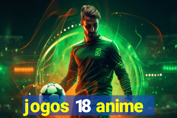 jogos 18 anime