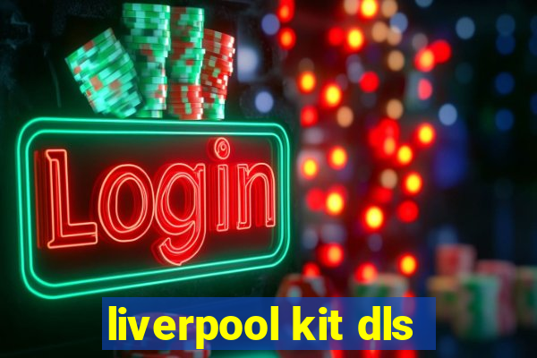 liverpool kit dls