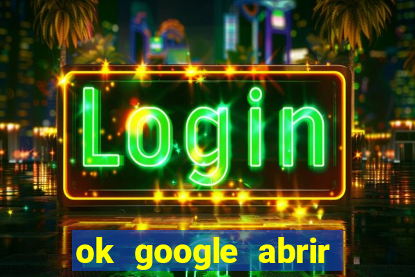 ok google abrir jogo de c****