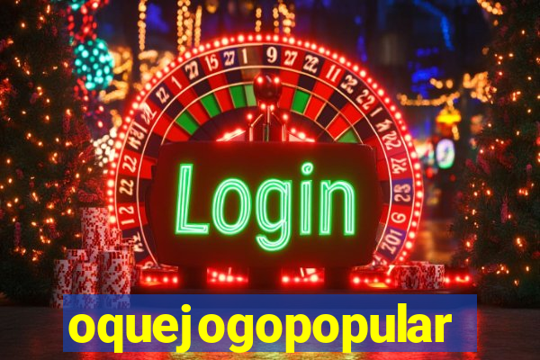 oquejogopopular