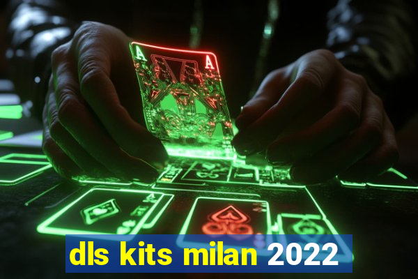 dls kits milan 2022