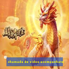 chamada de video acompanhate