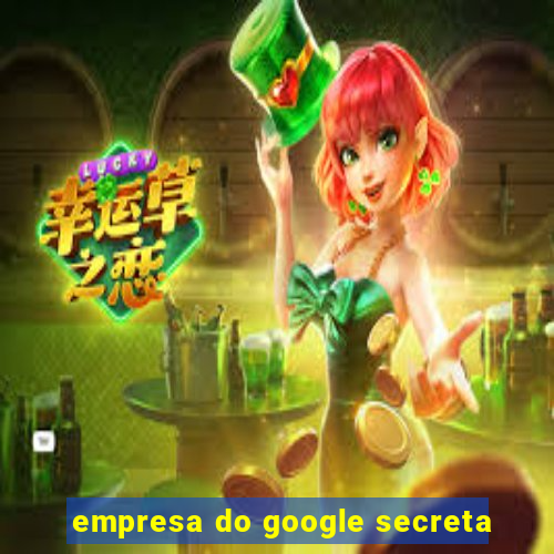 empresa do google secreta