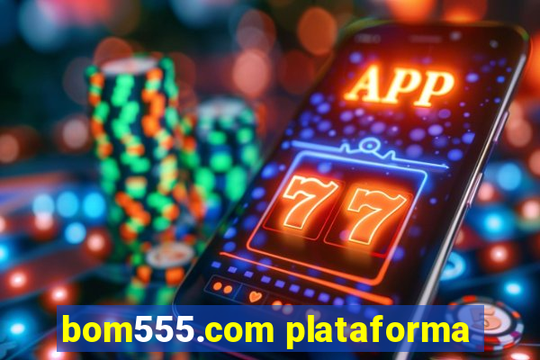 bom555.com plataforma