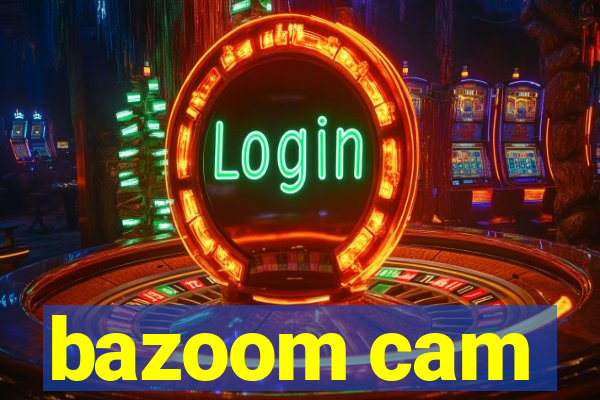 bazoom cam