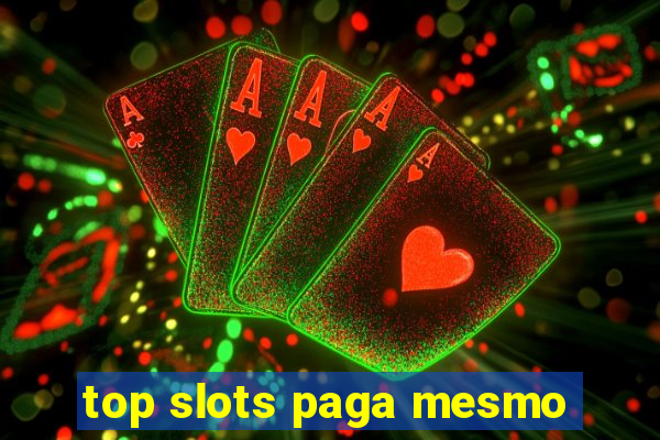 top slots paga mesmo