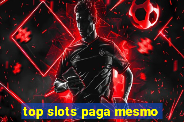 top slots paga mesmo