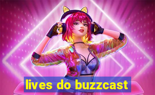 lives do buzzcast