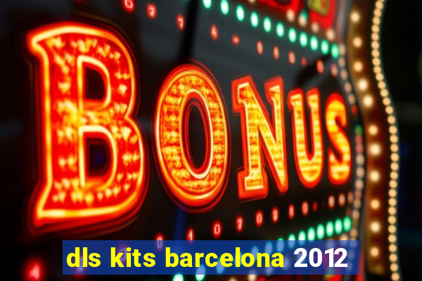 dls kits barcelona 2012