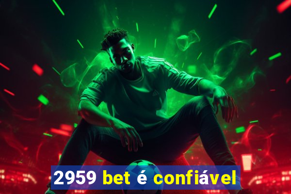 2959 bet é confiável