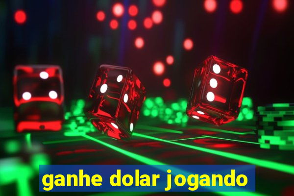 ganhe dolar jogando