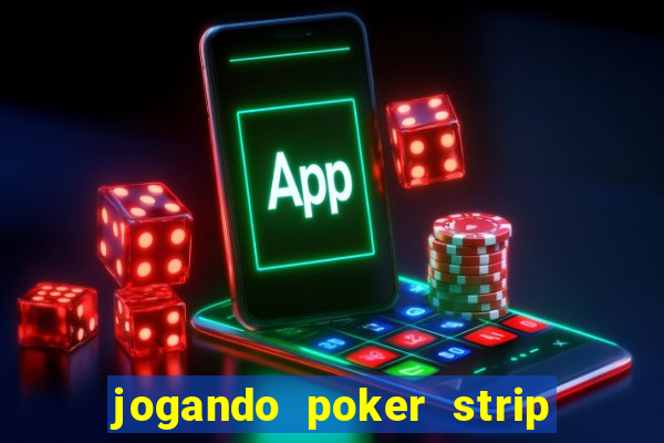 jogando poker strip com a mae