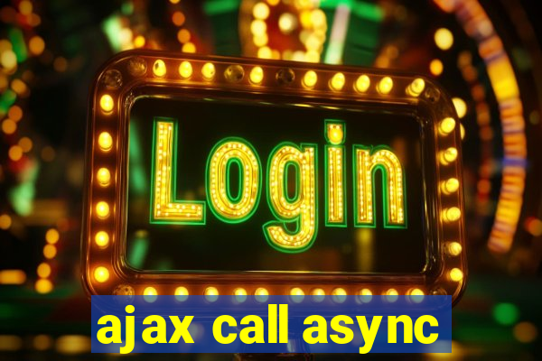 ajax call async