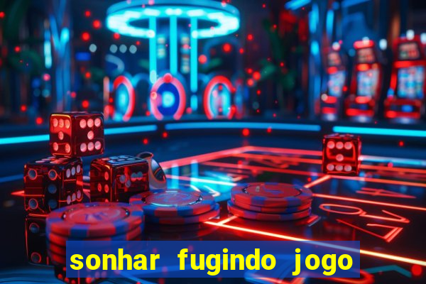 sonhar fugindo jogo do bicho