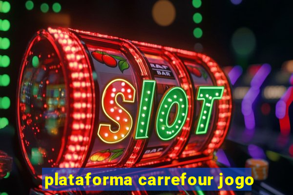 plataforma carrefour jogo