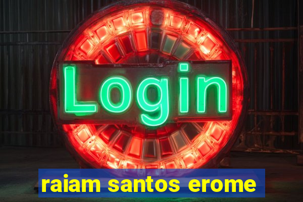 raiam santos erome