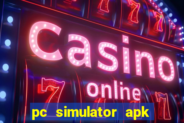 pc simulator apk dinheiro infinito