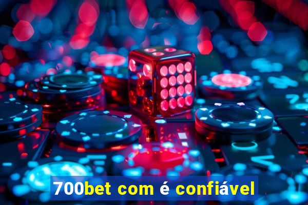 700bet com é confiável