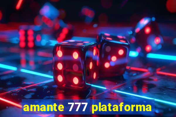 amante 777 plataforma