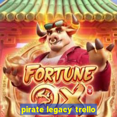 pirate legacy trello