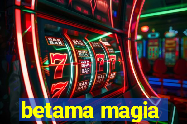 betama magia