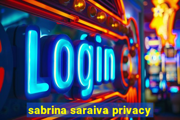 sabrina saraiva privacy