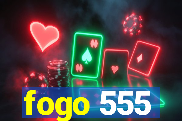 fogo 555