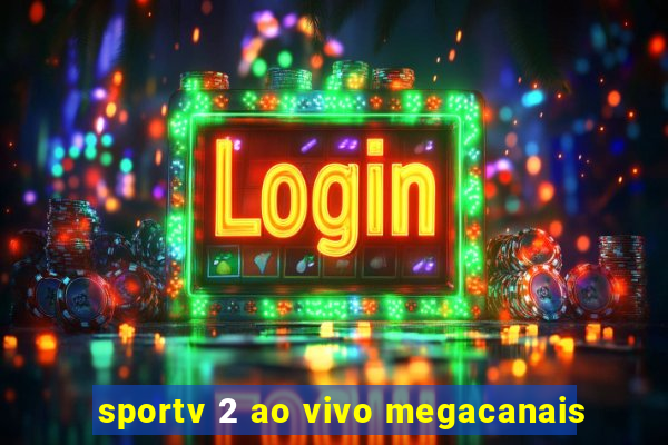 sportv 2 ao vivo megacanais