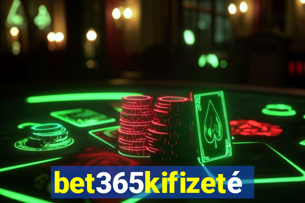 bet365kifizetés