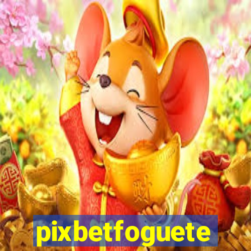 pixbetfoguete