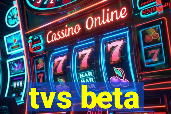 tvs beta