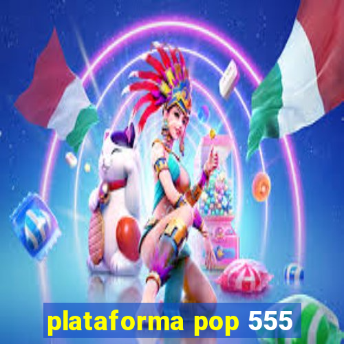 plataforma pop 555