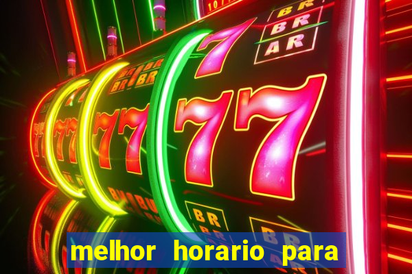 melhor horario para jogar brabet