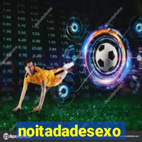 noitadadesexo