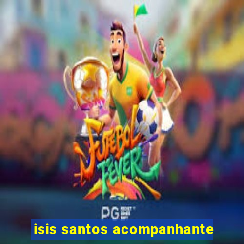 isis santos acompanhante