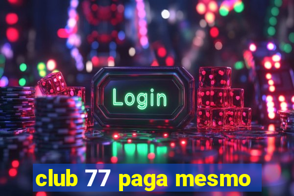 club 77 paga mesmo