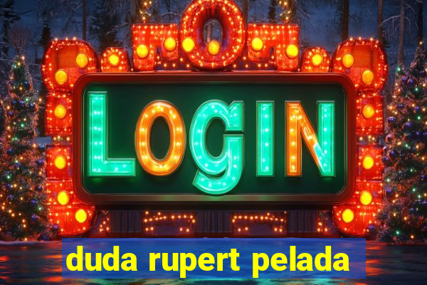 duda rupert pelada