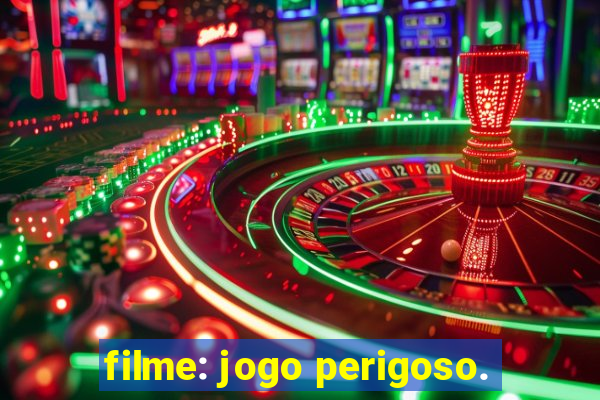 filme: jogo perigoso.