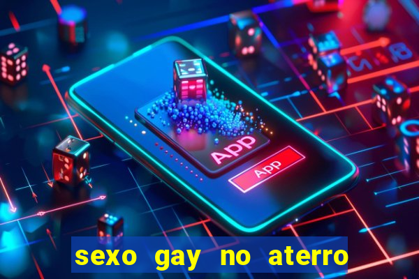 sexo gay no aterro do flamengo