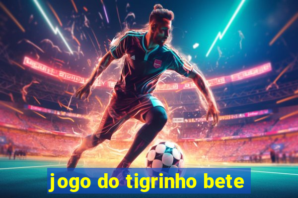 jogo do tigrinho bete