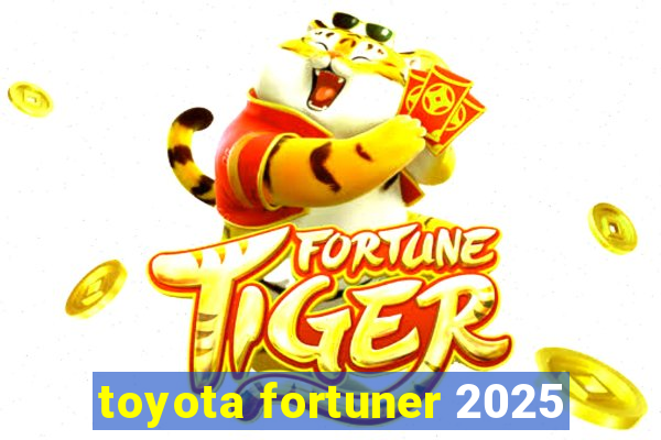 toyota fortuner 2025