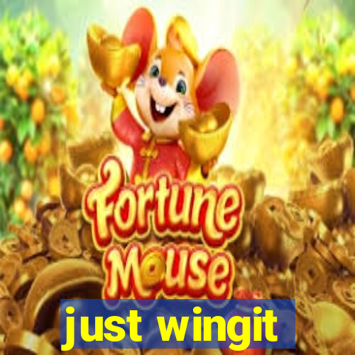 just wingit