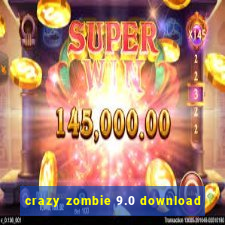 crazy zombie 9.0 download