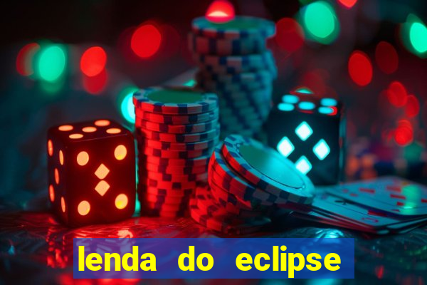 lenda do eclipse sol e lua