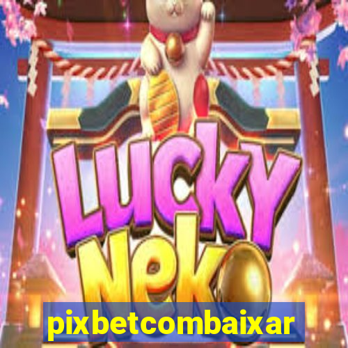 pixbetcombaixar