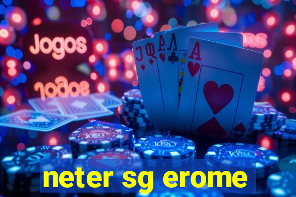 neter sg erome