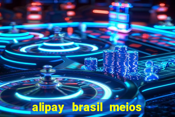 alipay brasil meios de pagamento ltda